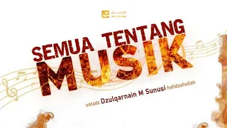 SEMUA TENTANG MUSIK (12/5/2024) (( LANJUTAN )) - Ustadz Dzulqarnain M. Sunusi حفظه الله