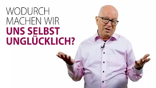 Wodurch machen wir uns selbst unglücklich?