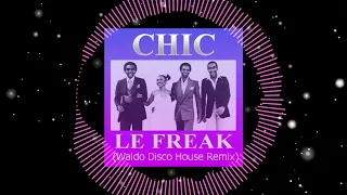 CHIC - Le Freak (Waldo Disco House Remix)