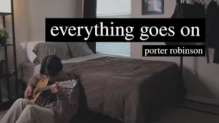 porter robinson x lol - everything goes on // acoustic cover