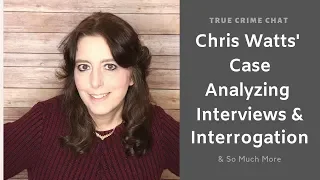 Chris Watts Case Analyzing Interviews & Interrogations Part 1