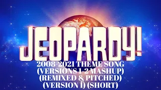 Jeopardy! 2008-2021 Theme Song (Versions 1-2 Mashup) (Remixed & Pitched) (Version 1) (Short)