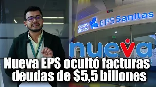 🛑🎥Nueva EPS ocultó facturas que demostraban deuda de $5,5 billones: Superintendencia de Salud.👇👇