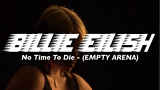 “No Time To Die” by Billie Eilish but you’re in an empty arena