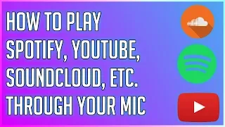 How to Play Youtube, Spotify, Soundcloud, etc. Through Your Mic