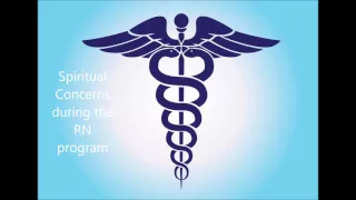 Spiritual Concerns for Nursing Students during the RN program