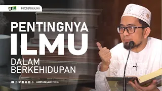 Pentingnya Ilmu dalam Berkehidupan - Ustadz Adi Hidayat