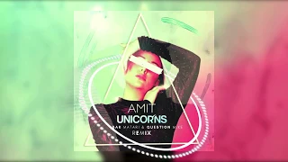 AMIT - Unicorns (Bar Matari & Question Mike Remix)