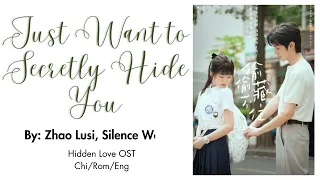 [OST LYRICS] Just Want to Secretly Hide You by Zhao Lusi and Silence Wang (Hidden Love OST)