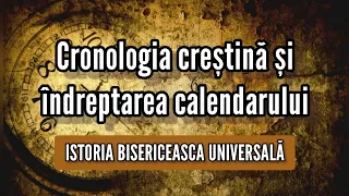 Cronologia creștină și îndreptarea calendarului – Istoria Bisericească Universală