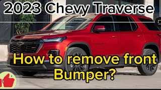 How to remove the  front bumper of your 2023 Chevy Traverse…