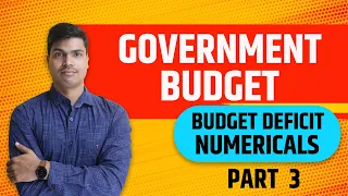 Government budget part 3 | Class 12 Macro economics. Budgetary Deficit & its Types with Numericals