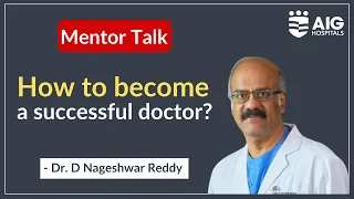 How to become a successful doctor? | Dr. D Nageshwar Reddy | AIG Hospitals