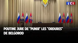 Poutine jure de punir les "ordures" de Belgorod