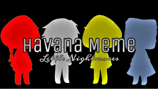 Havana Meme || Little Nightmares (Very, I, II spoilers + Flash Warning) || Gacha Club