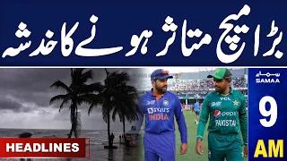 Samaa News Headlines 9AM |  IND VS PAK Asia Cup 2023 | SAMAA TV