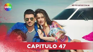 No Te Vayas Sin Mi | Capitulo 47 - HD