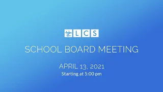 LCS School Board Meeting: April 13 2021