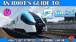 Starting Out On Your SimRail Journey: An Idiot's Guide!