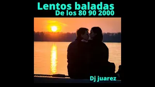 LENTOS BALADAS  DE LOS 80 90 2000 MEGAMIX  dj juarez