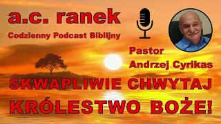 1854. Skwapliwie chwytaj Królestwo Boże! – Pastor Andrzej Cyrikas #chwe #andrzejcyrikas