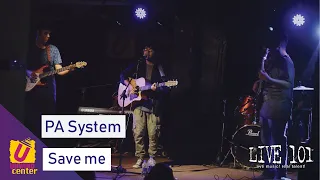 Save me - PA System - Live 101.