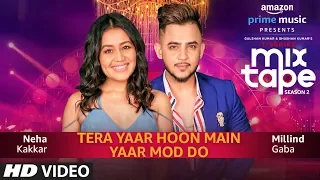 Yaar Mod Do/Tera Yaar Hoon Main | Neha Kakkar, Millind Gaba | T-SERIES MIXTAPE SEASON 2 | Abhijit V