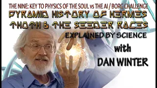 DAN WINTER: THOTH, PYRAMIDS, SEEDER RACES AND MYSTERY OF THE NINE EXPLAINED BY SCIENCE ~ AUG-03-2022