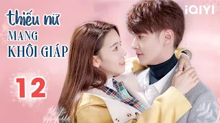 THIẾU NỮ MANG KHÔI GIÁP - Tập 12 | Phim Ngôn Tình Siêu Ngọt Ngào | iQIYI Phim Thuyết Minh