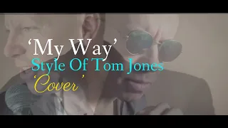 MY WAY, STYLE OF TOM JONES!