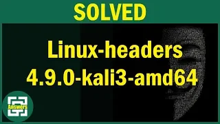 [Solved] Unable to locate package linux-headers-4.9.0-kali3-amd64 | How to install Linux Headers