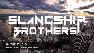 IN THE STUDIO - Slangship Brothers FUTURE HOUSE Spire Presets vol.40 [FREE DOWNLOAD]