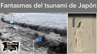 Fantasmas del tsunami de Japón | Relatos del lado oscuro
