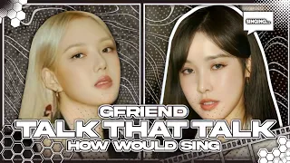 » GFRIEND | 'Talk that Talk' (TWICE) - [ How Would Sing ] // Line Distribution