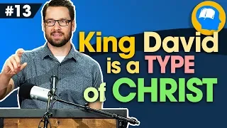 How David is a Type of Christ: How to find Jesus in the OT pt 13