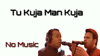 Tu Kuja Man Kuja Coke Studio No music Version by Shiraz Uppal and Rafaqat Ali Khan
