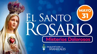 Santo Rosario de hoy Viernes 31 de Mayo 2024, Arquidiócesis de Manizales. Misterios Dolorosos.
