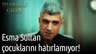 Esma Sultan Çocuklarını Hatırlamıyor! | İstanbullu Gelin