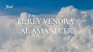 El Rey vendrá al amanecer (Lyric Video) - Jésed