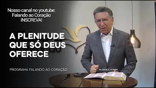 A PLENITUDE QUE SÓ DEUS OFERECE  | Programa Falando ao Coração | Pr Gentil R.Oliveira.