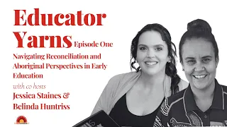 Educator Yarns S04 E01: Navigating Reconciliation and Aboriginal Perspectives in Early Education