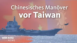 China: Manöver vor Taiwan beendet | WDR Aktuelle Stunde