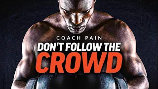 DON'T FOLLOW THE CROWD - Best Motivational Video | Coach Pain