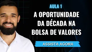 A OPORTUNIDADE DA DÉCADA NA BOLSA DE VALORES | Projeto Investidor Sempre em Alta | Aula 1