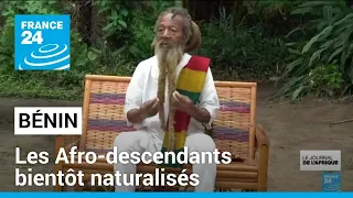 Bénin : les Afro-descendants bientôt naturalisés • FRANCE 24