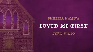 Philippa Hanna - Loved Me First (Official Lyric Video)