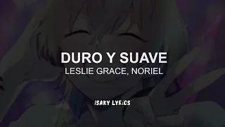 Leslie Grace, Noriel - Duro & Suave (Letra//Lyrics)