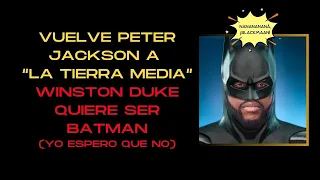 🔴VUELVE PETER JACKSON A “LA TIERRA MEDIA” — WINSTON DUKE QUIERE SER BATMAN (YO ESPERO QUE NO)🔴