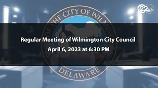 Regular Meeting of Wilmington City Council | 4/6/2023