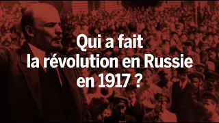 Qui a fait la révolution en Russie en 1917 ?